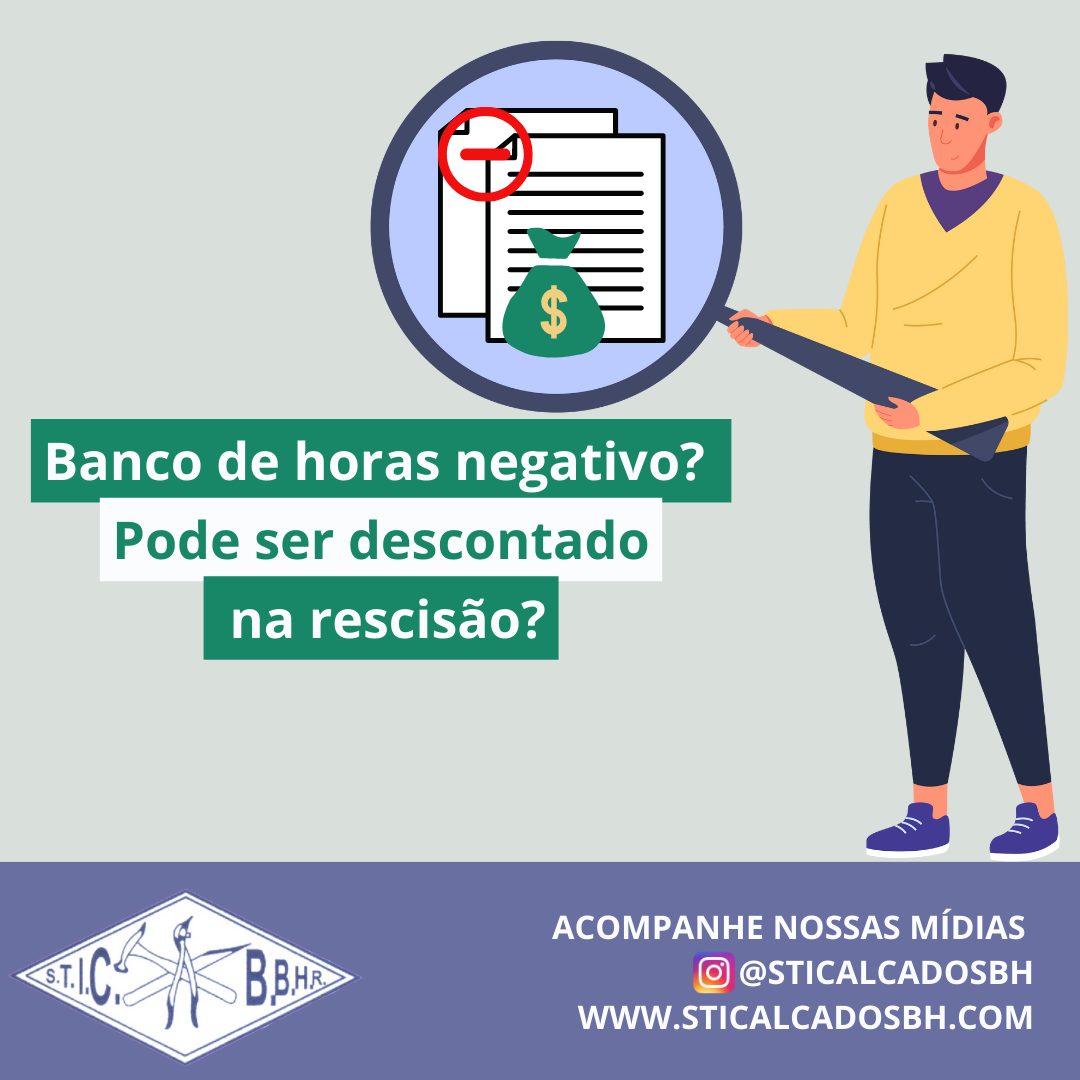 BANCO DE HORAS NEGATIVO PODE SER DESCONTADO NA RESCISÃO? – sticalcadosbh